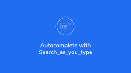 Elasticsearch Autocomplete with Search-As-You-Type
