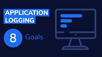 Application Logs: 8 Goals and Best Practices to Aim For