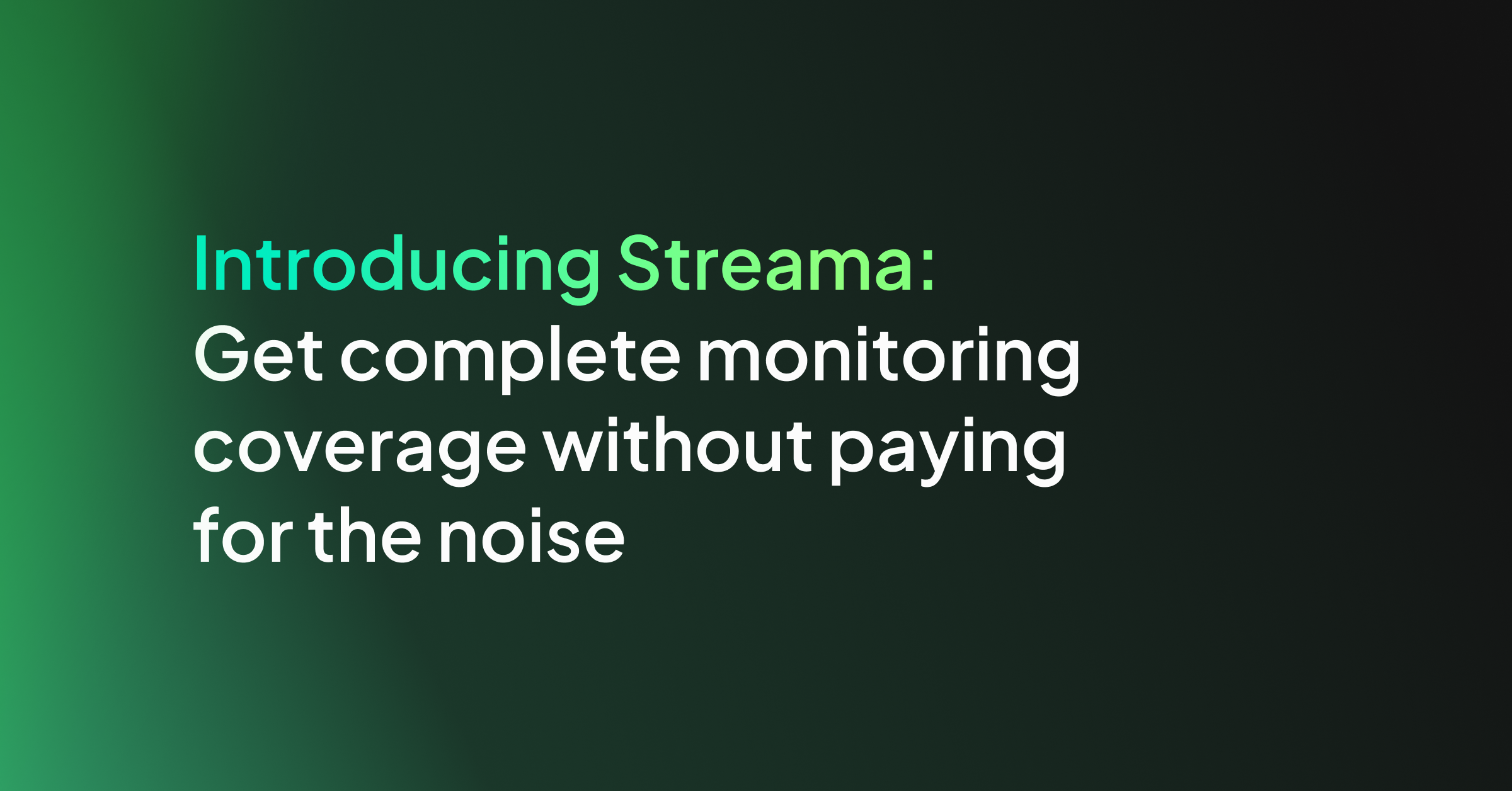 Announcing Streama: Get complete monitoring coverage without paying for the noise
