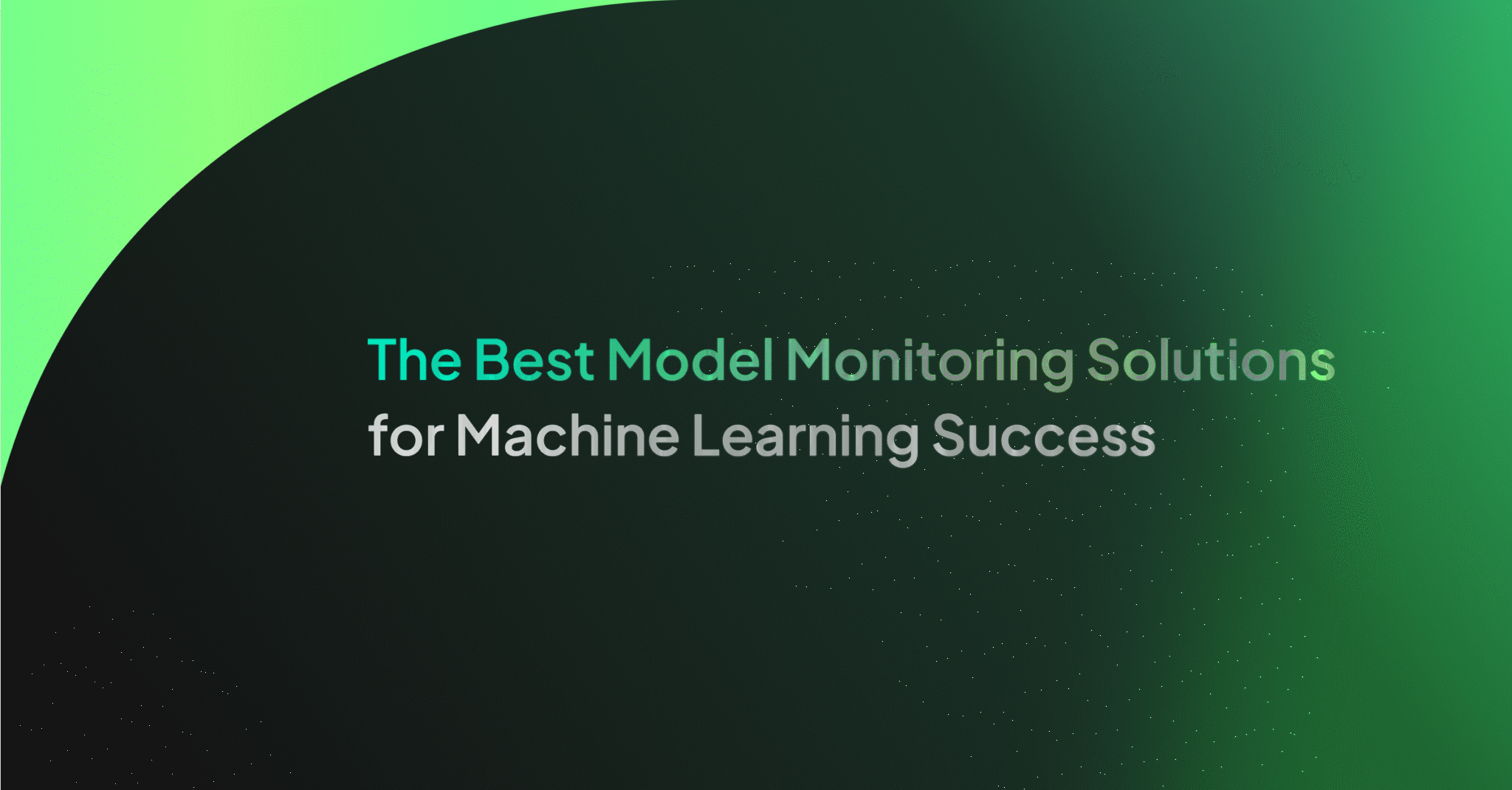Best Model Monitoring Solutions to Achieve ML Success