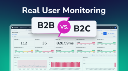 Real User Monitoring for B2B vs. B2C Businesses