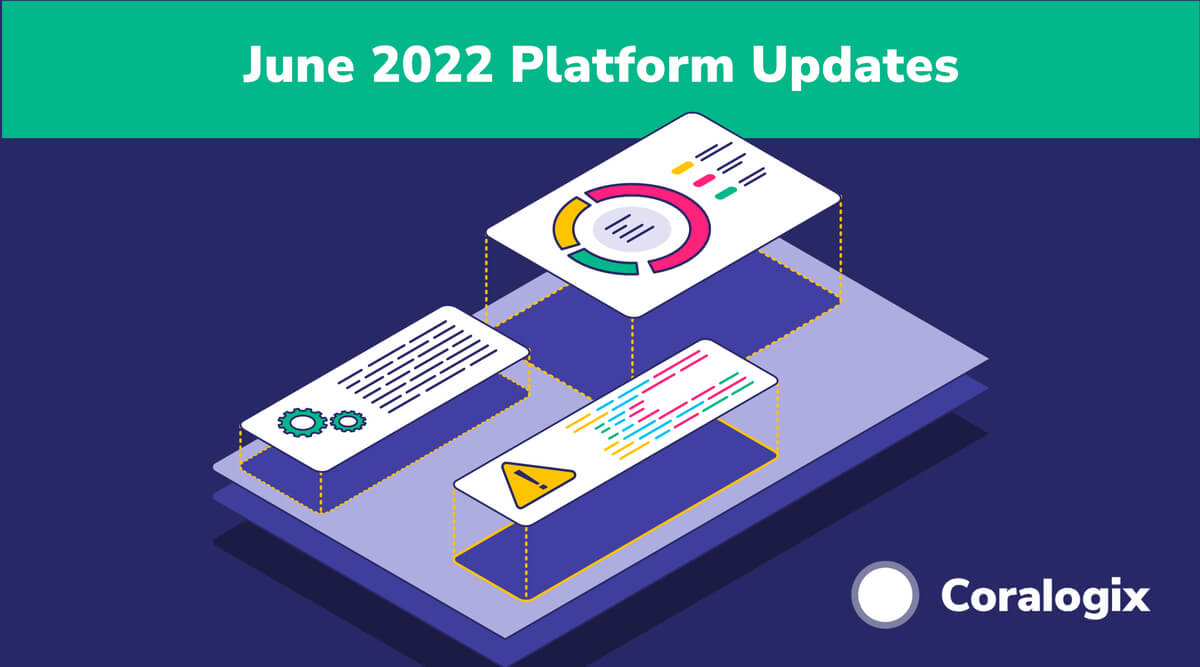 June 2022 Platform Updates - Coralogix