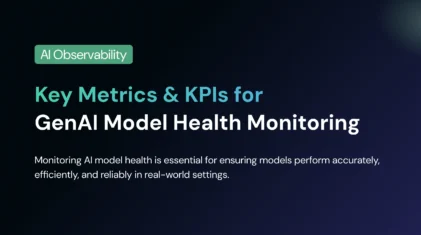 Key Metrics & KPIs for GenAI Model Health Monitoring