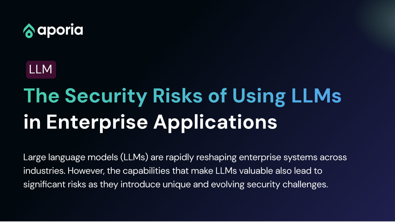 The Security Risks of Using LLMs in Enterprise Applications