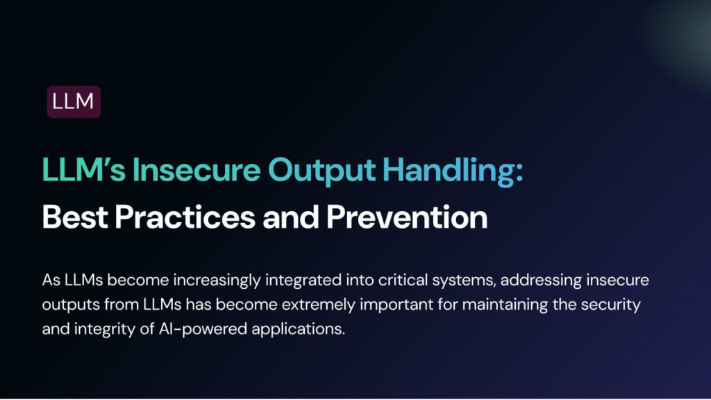 LLM’s Insecure Output Handling: Best Practices and Prevention