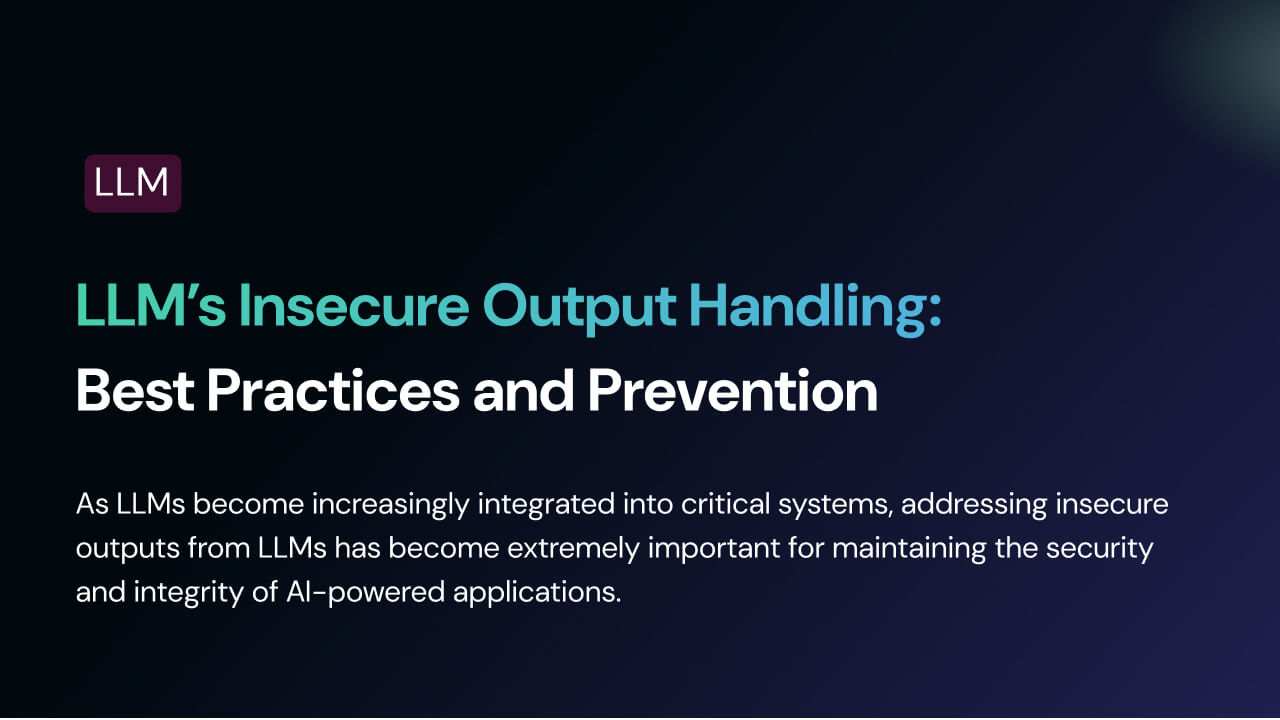 LLM’s Insecure Output Handling: Best Practices and Prevention