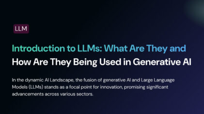 Introduction to LLM’s – What Are They and How Are They Being Used in Generative AI
