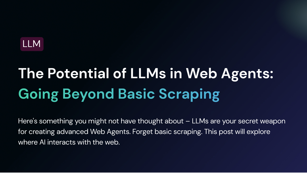 The Potential of LLMs in Web Agents: Going Beyond Basic Scraping