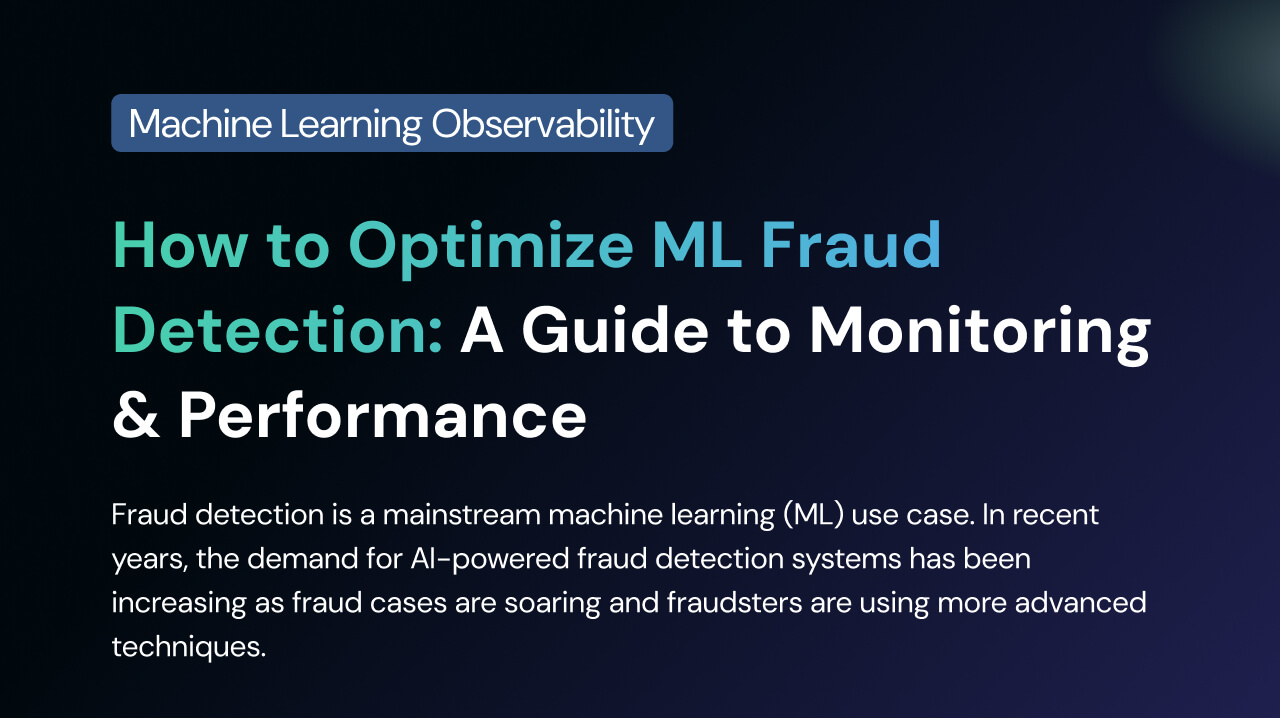 How to Optimize ML Fraud Detection: A Guide to Monitoring & Performance
