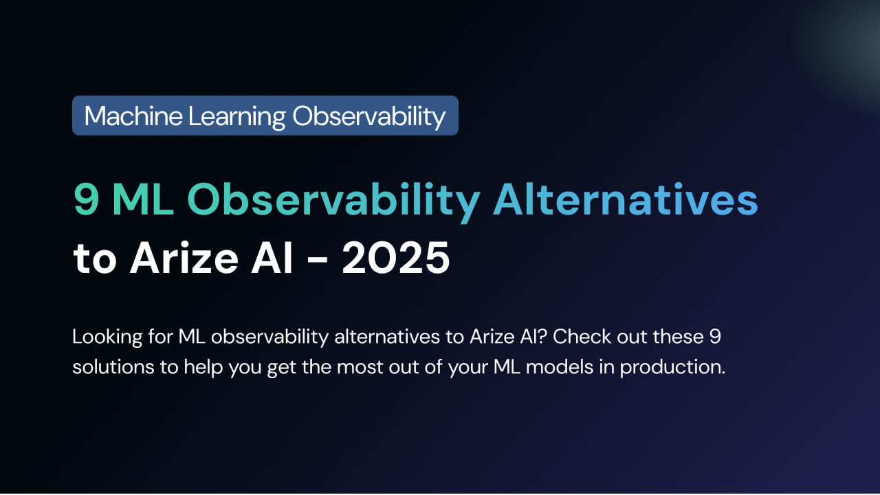 9 ML Observability Alternatives to Arize AI in 2025
