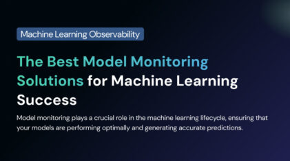 The Best Model Monitoring Solutions for Machine Learning Success