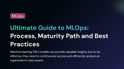 Ultimate Guide to MLOps: Process, Maturity Path and Best Practices