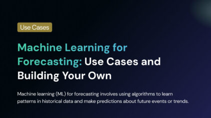 Machine Learning for Forecasting: Use Cases and Building Your Own