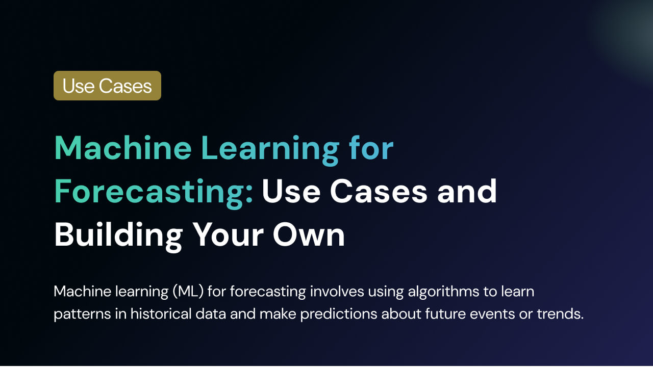 Machine Learning for Forecasting: Use Cases and Building Your Own
