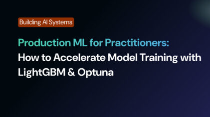 Production ML for Practitioners: How to Accelerate Model Training with LightGBM & Optuna