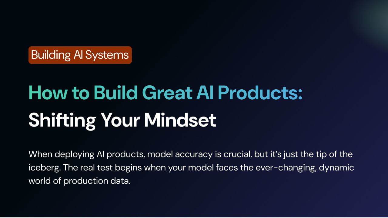 How to Build Great AI Products: Shifting Your Mindset