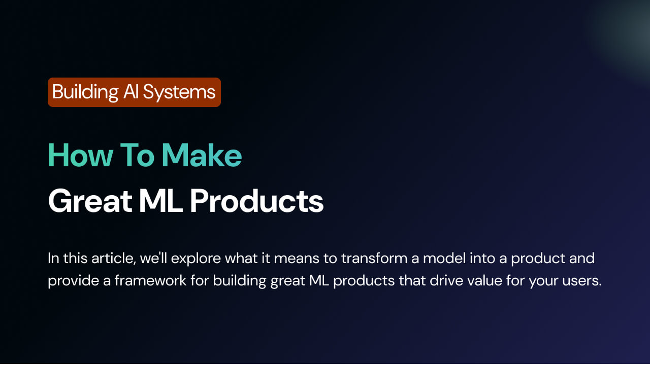 How To Make Great ML Products