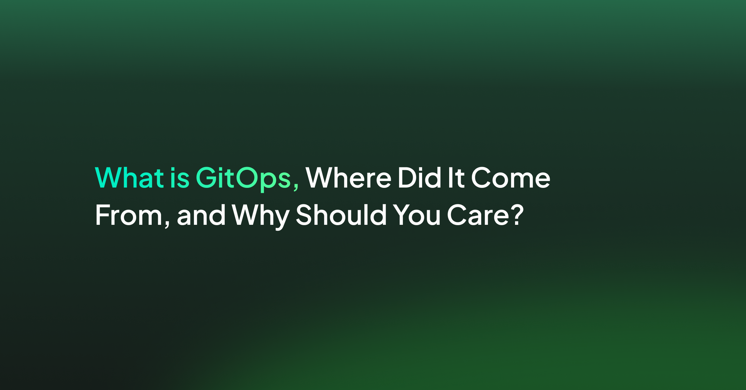 What is GitOps, Where Did It Come From, and Why Should You Care?