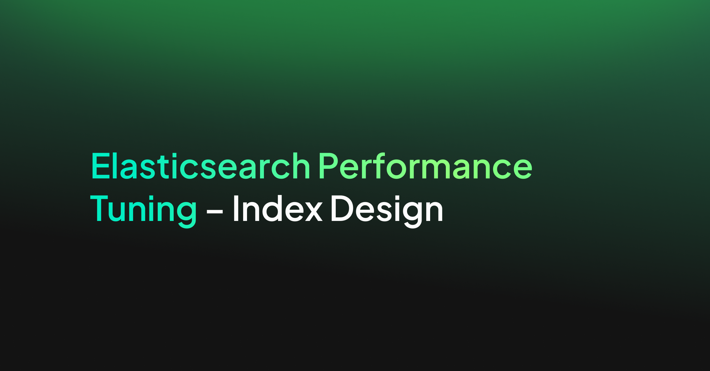 Elasticsearch Performance Tuning – Index Design