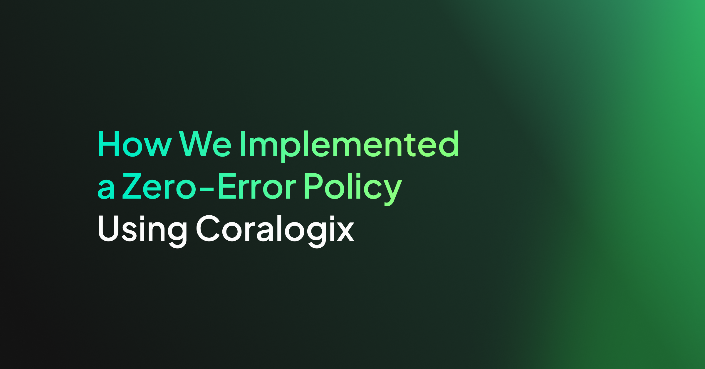 How We Implemented a Zero-Error Policy Using Coralogix