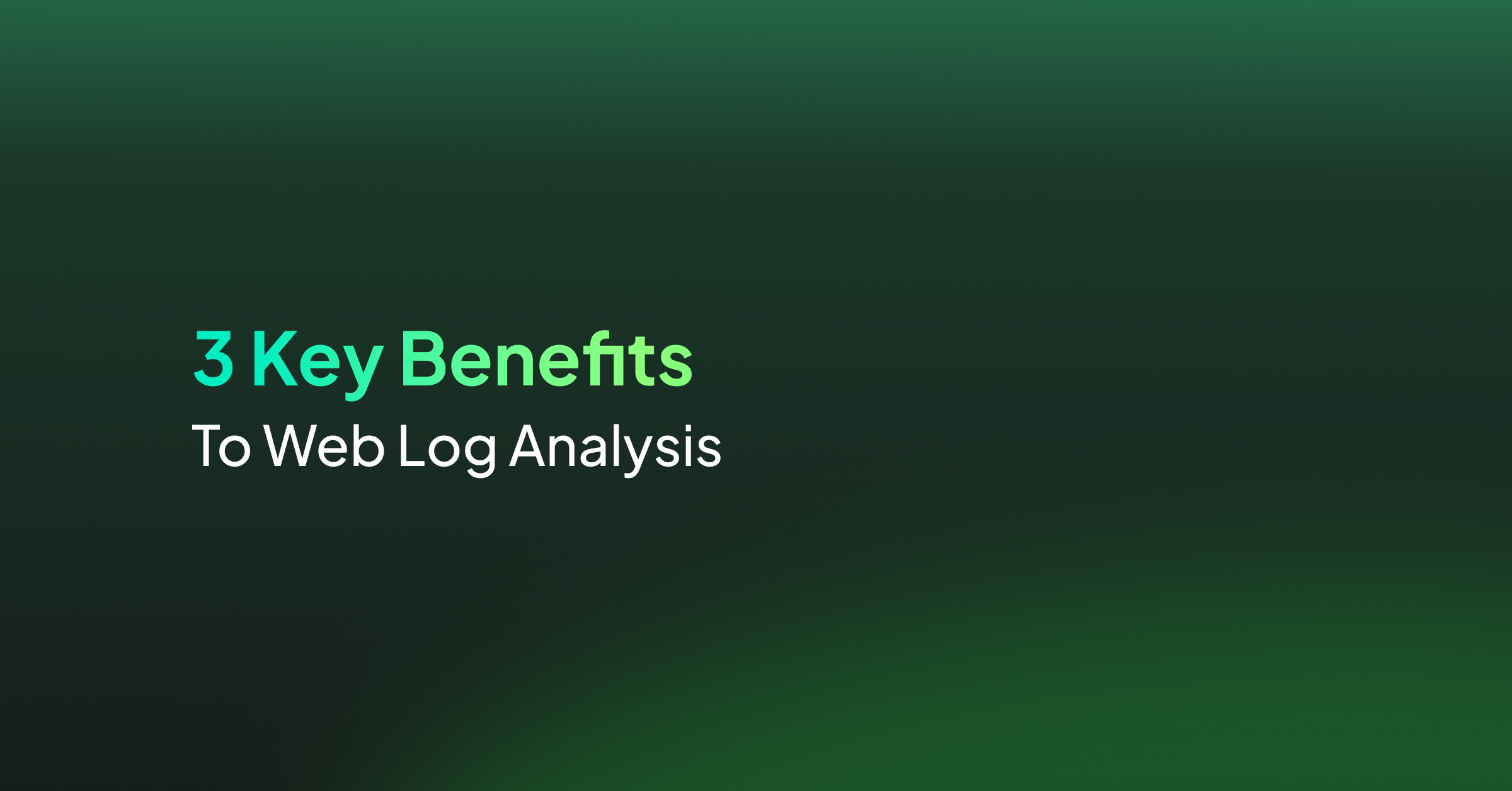 3 Key Benefits to Web Log Analysis