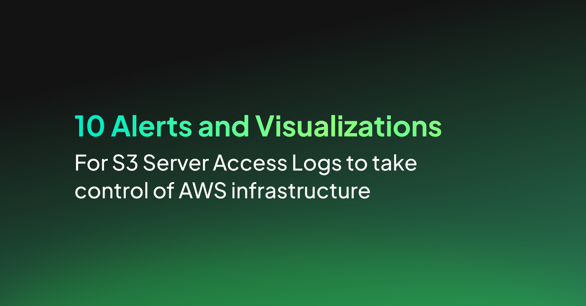 10 Alerts and Visualizations for S3 Server Access Logs to take control of AWS infrastructure
