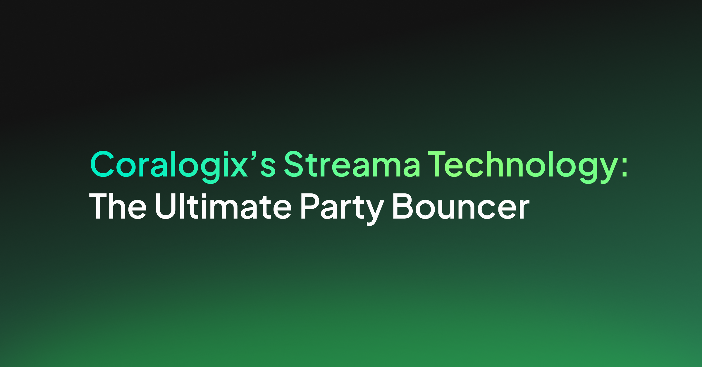 Coralogix’s Streama Technology: The Ultimate Party Bouncer