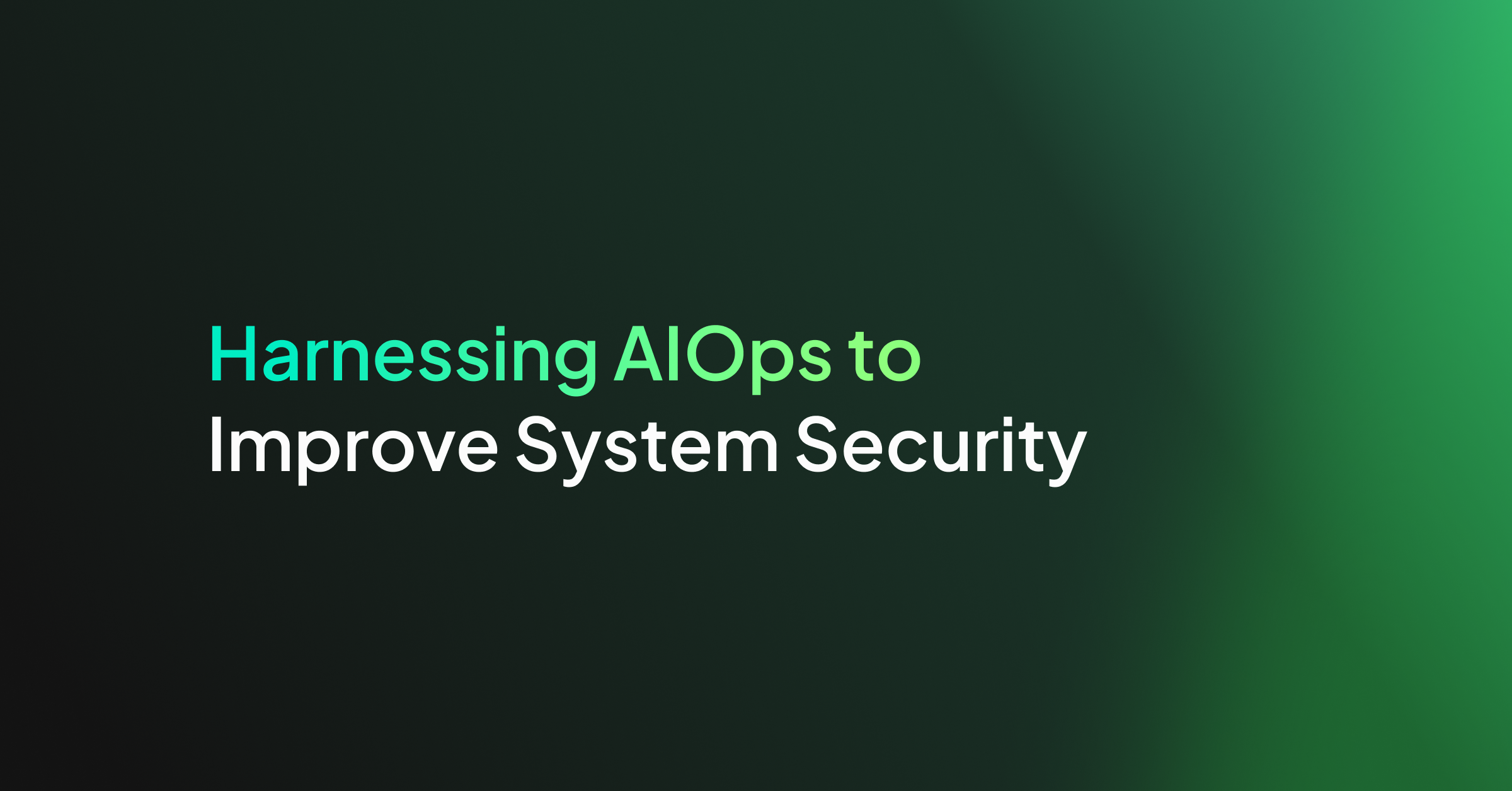 Harnessing AIOps to Improve System Security