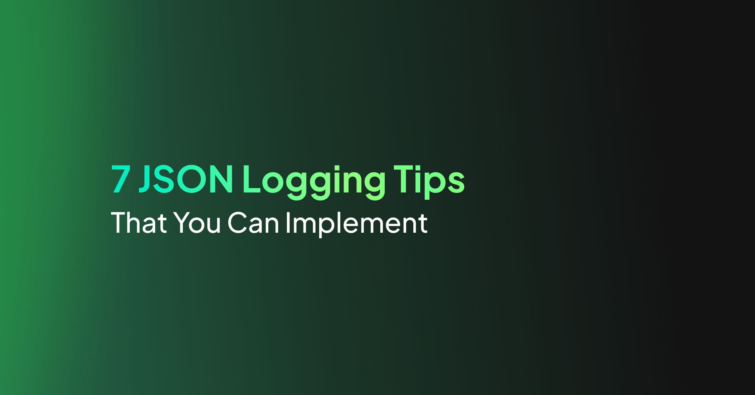 7 JSON Logging Tips That You Can Implement