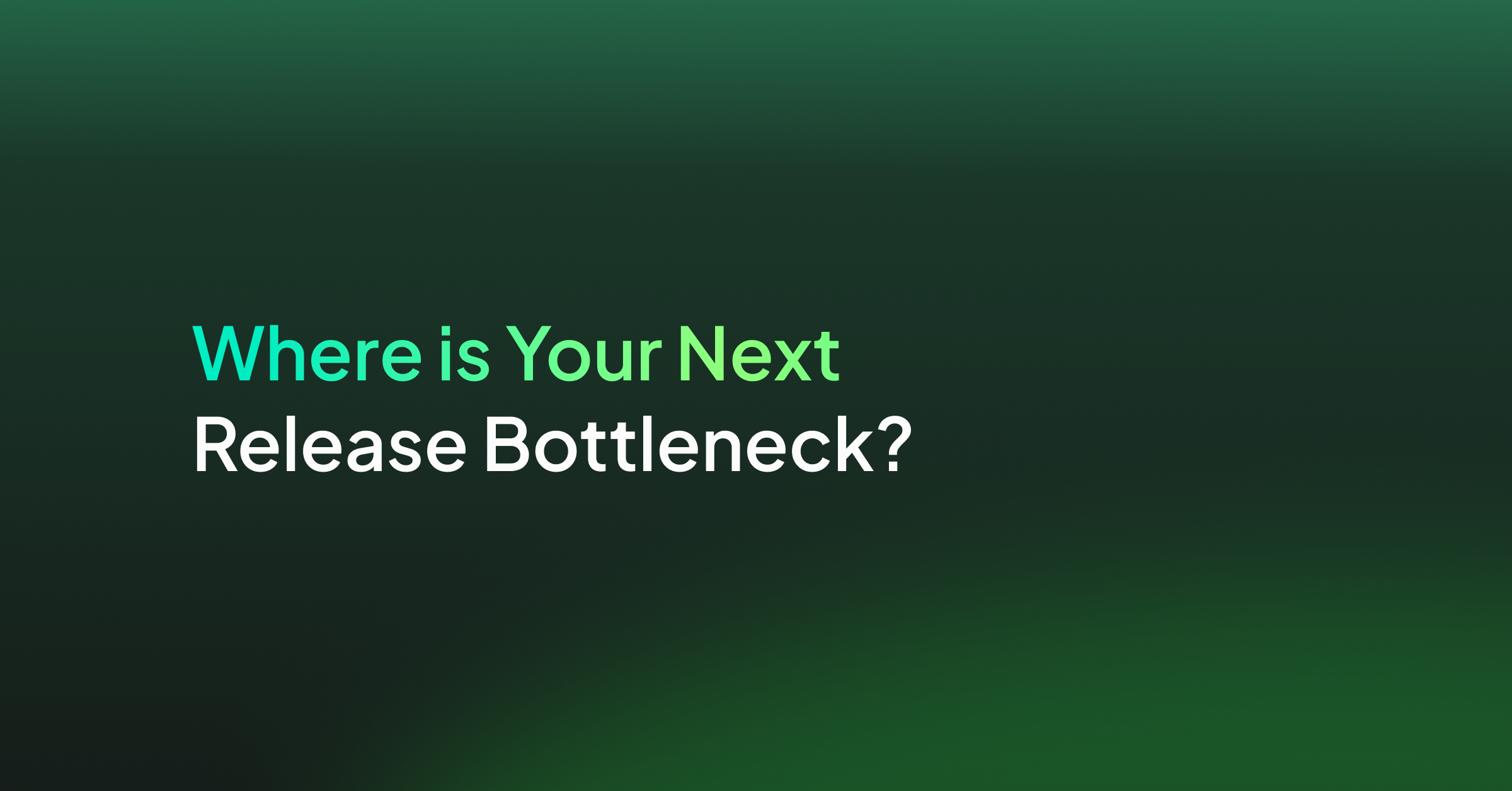 Where is Your Next Release Bottleneck? 