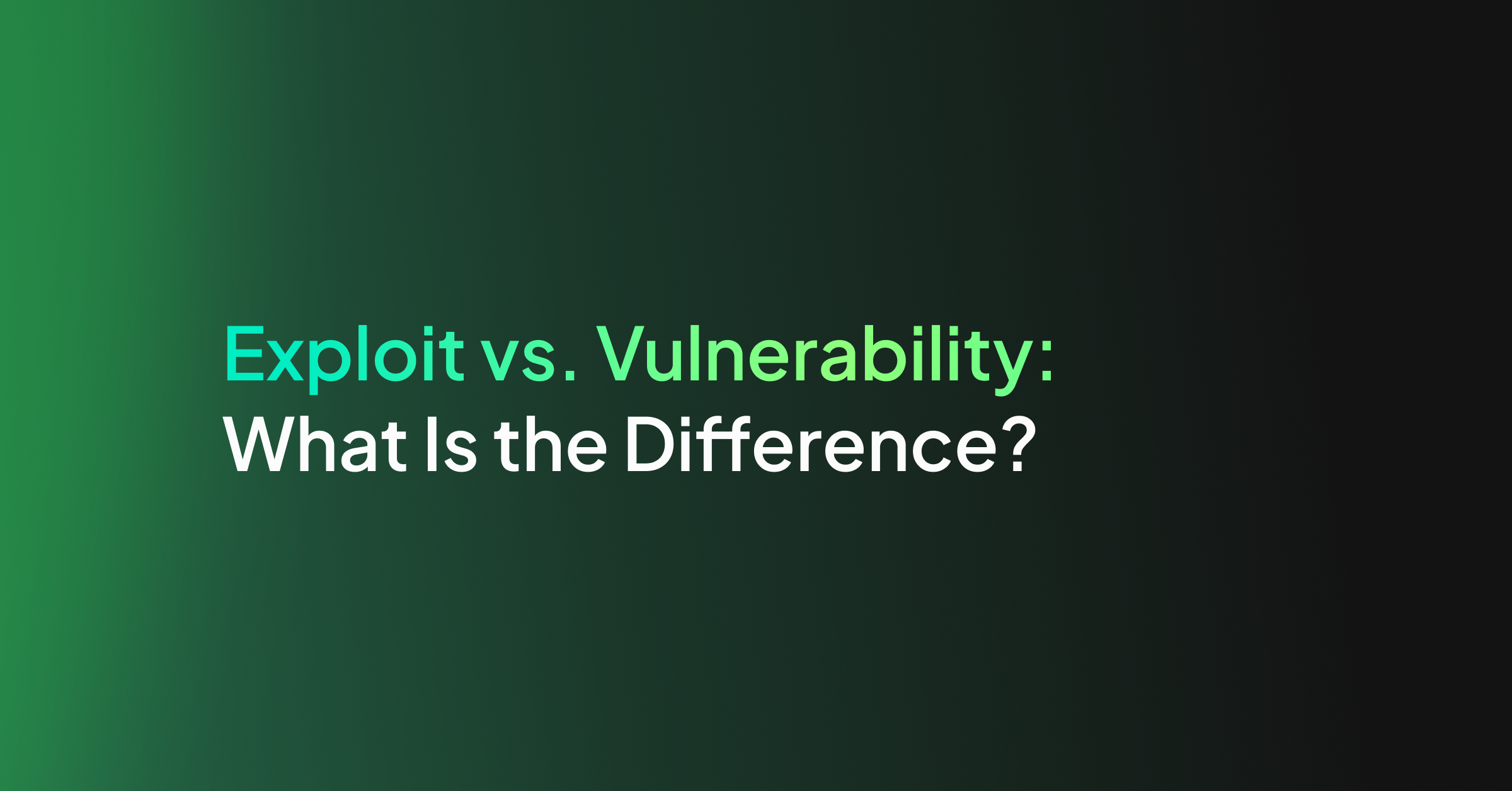 Exploit vs. Vulnerability: What Is the Difference?