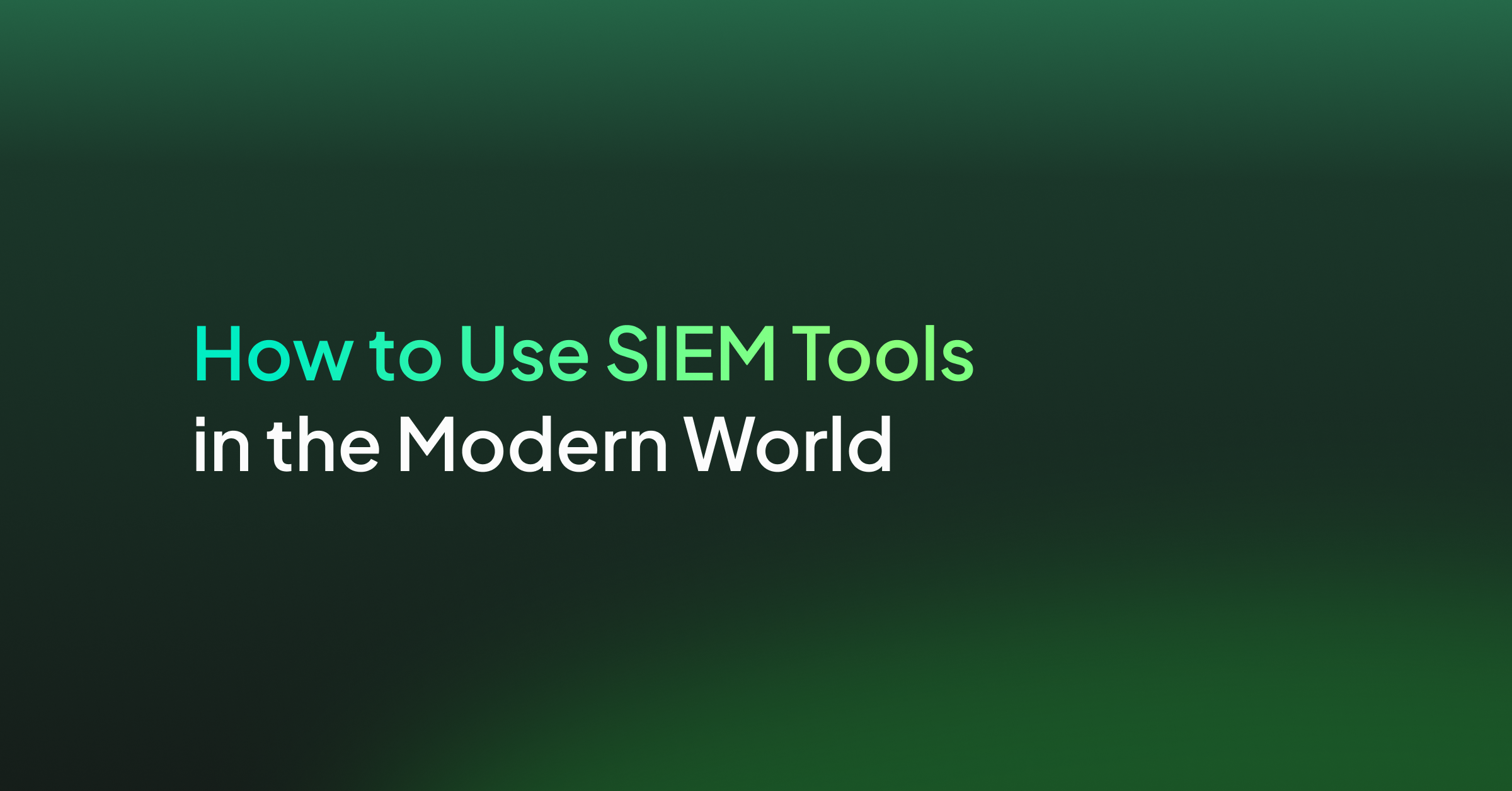 How to Use SIEM Tools in the Modern World