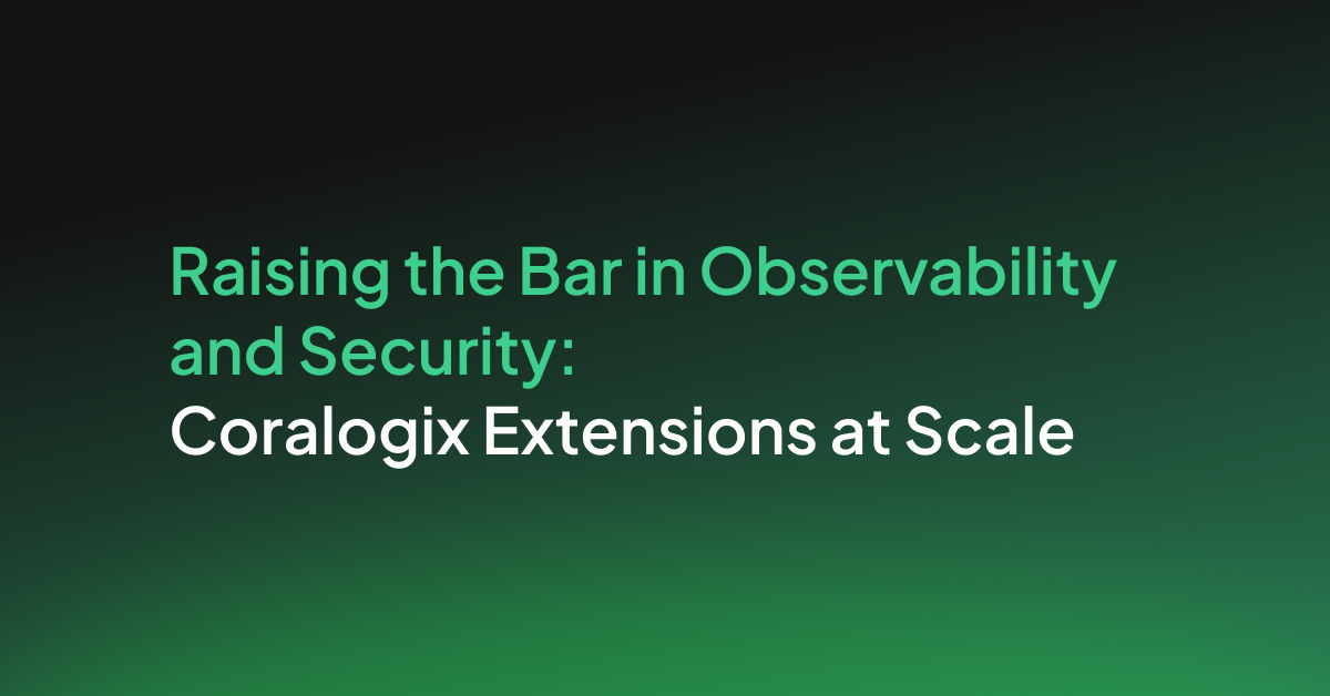 Raising the Bar in Observability and Security: Coralogix Extensions at ...