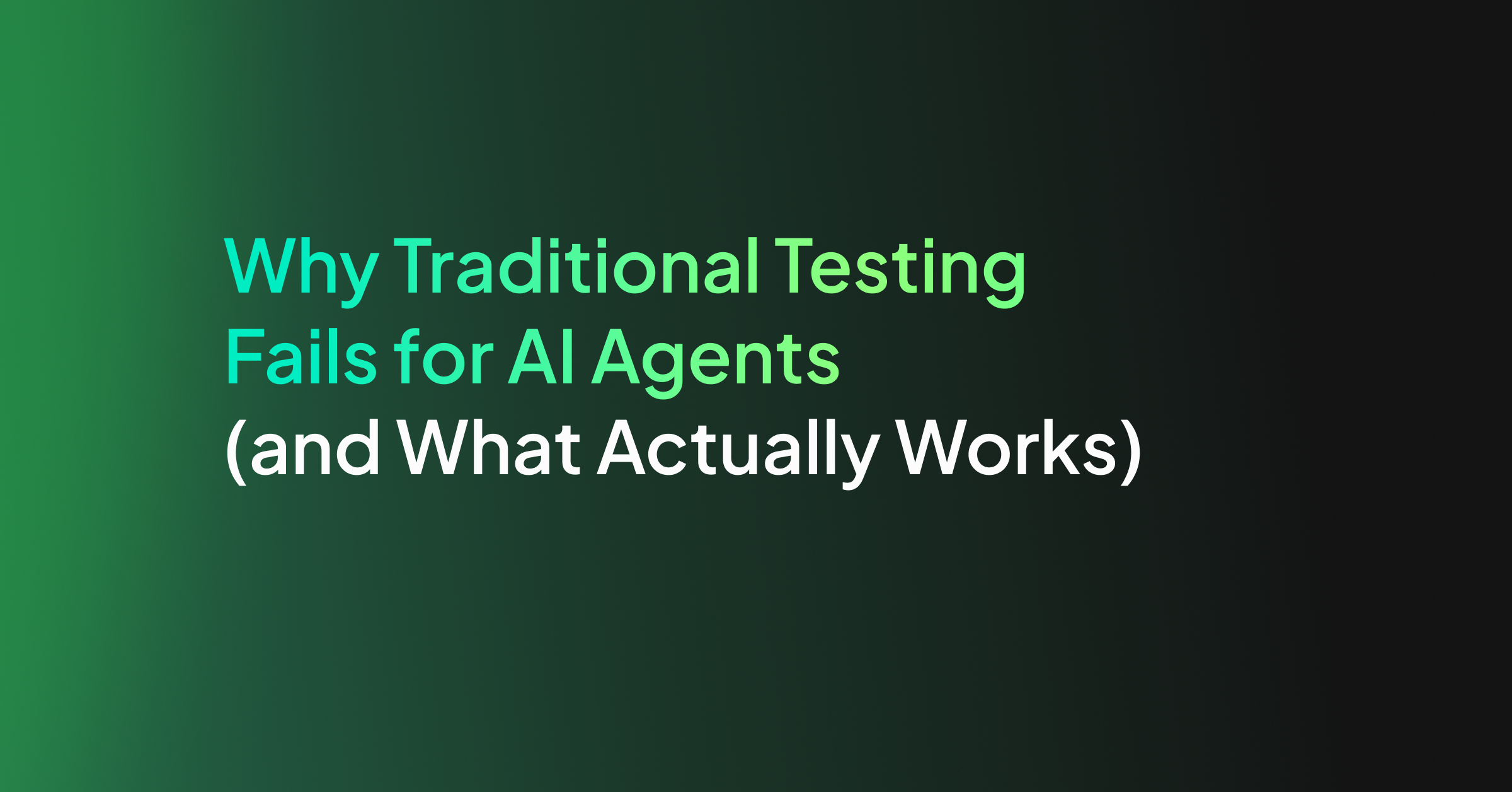 Why Traditional Testing Fails for AI Agents (and What Actually Works ...