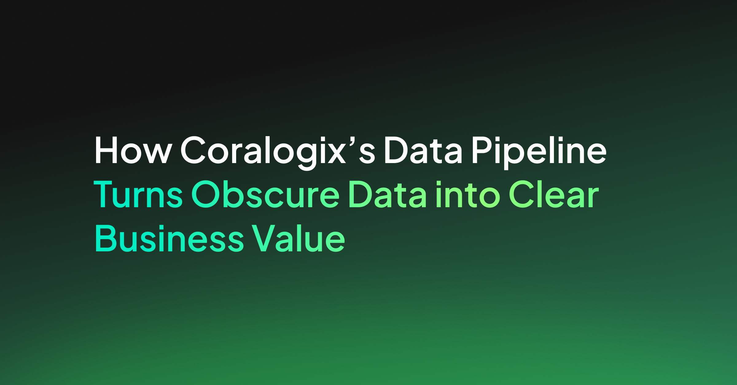 Obscure Data How Coralogix’s Data Pipeline Turns Obscure Data into Clear Business ...