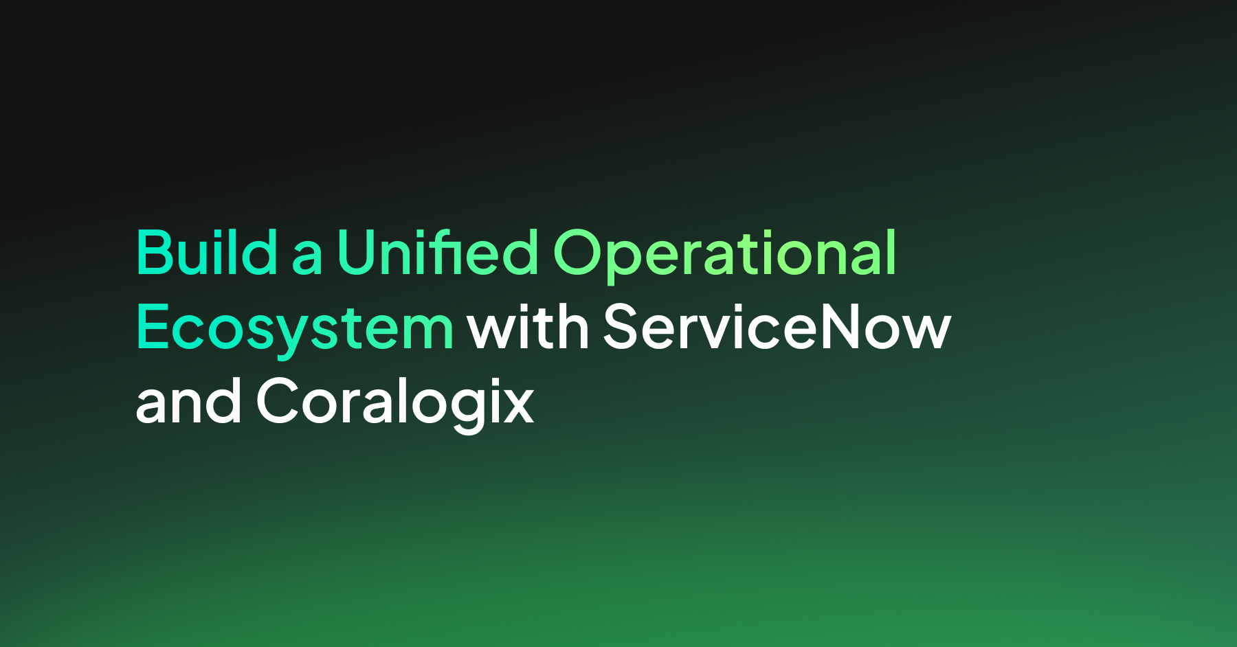 Build a Unified Operational Ecosystem with ServiceNow and Coralogix ...