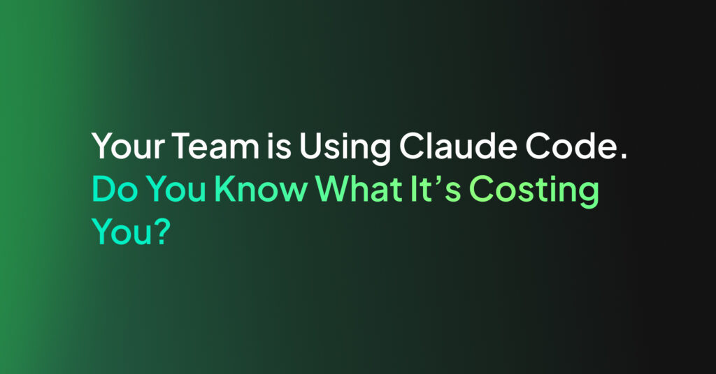 Your Team is Using Claude Code. Do You Know What It’s Costing You?