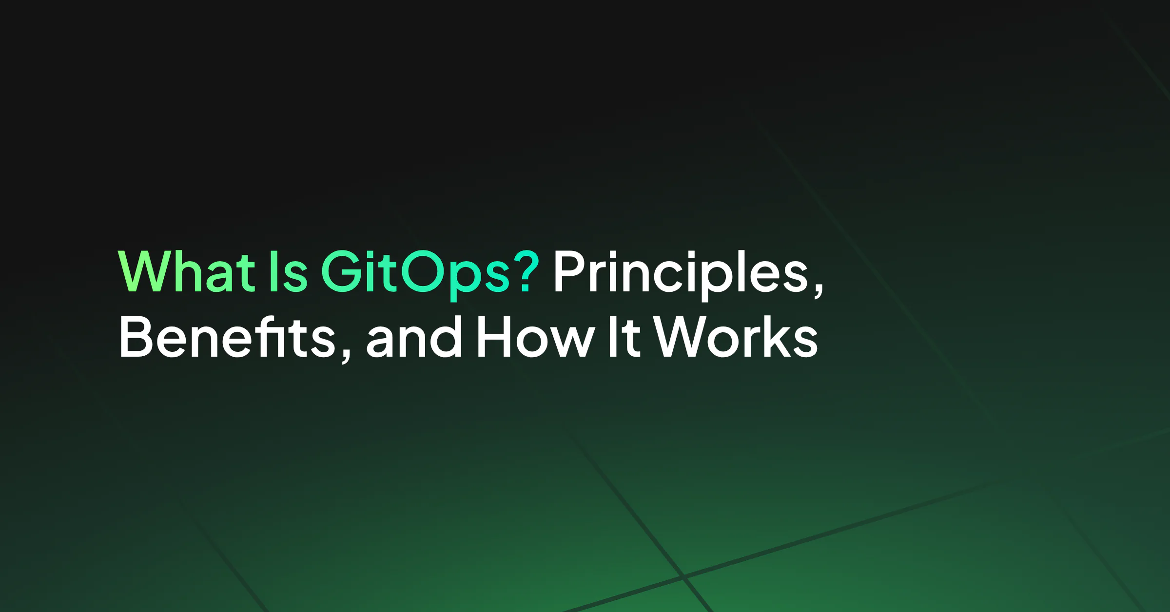 What Is GitOps? Principles, Benefits, and How It Works