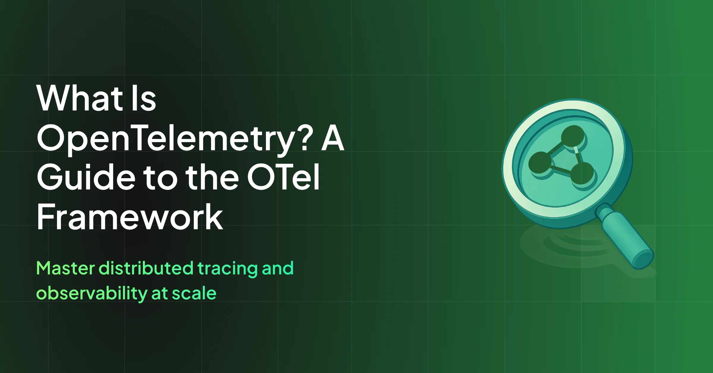 What Is OpenTelemetry? A Guide to the OTel Framework 