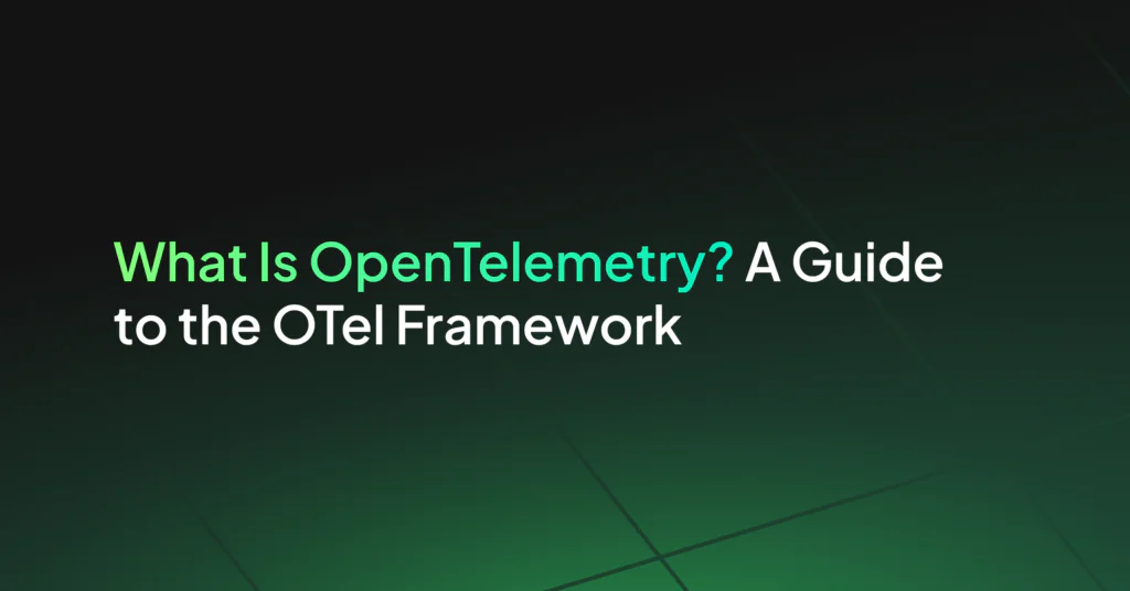 What Is OpenTelemetry? A Guide to the OTel Framework 