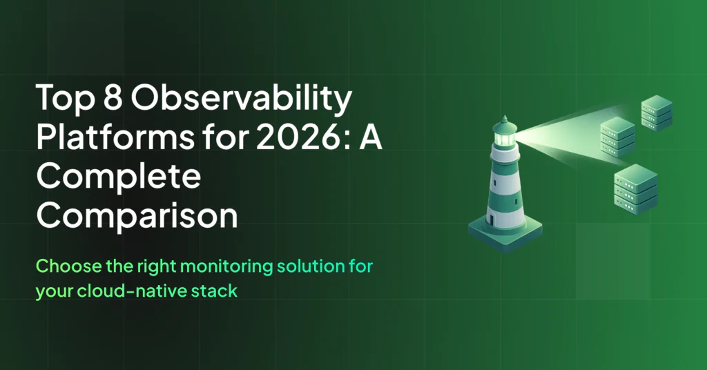 Top 8 Observability Platforms for 2026: A Complete Comparison