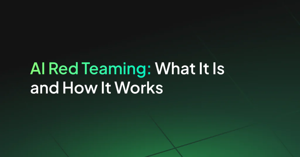 AI Red Teaming: What It Is and How It Works