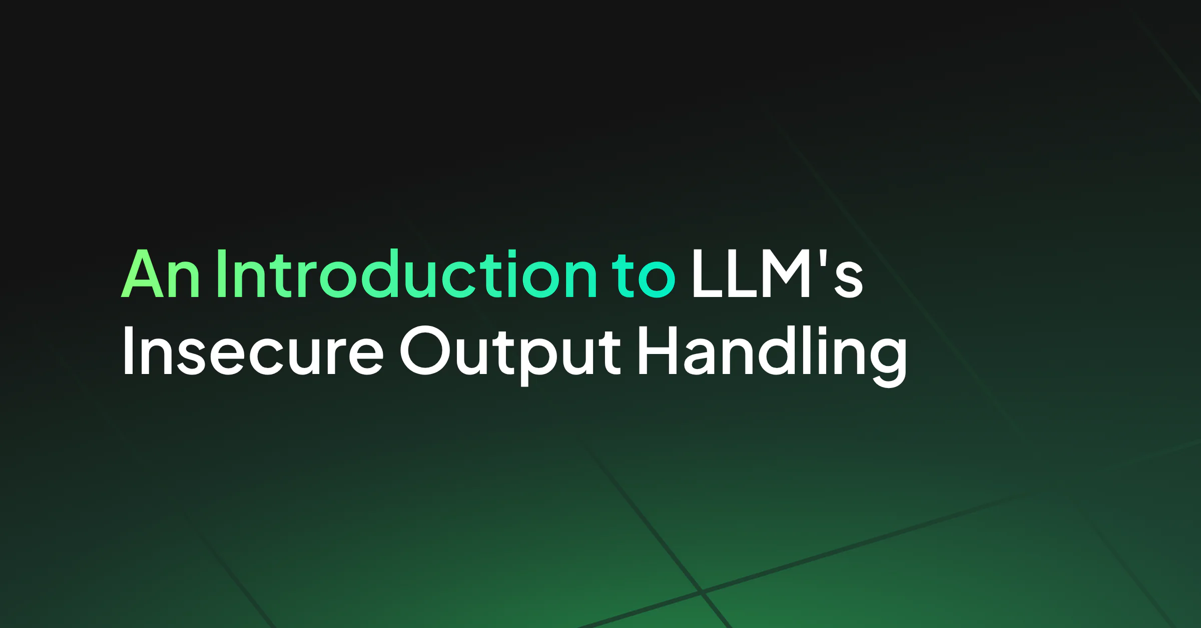 An Introduction to LLM Insecure Output Handling