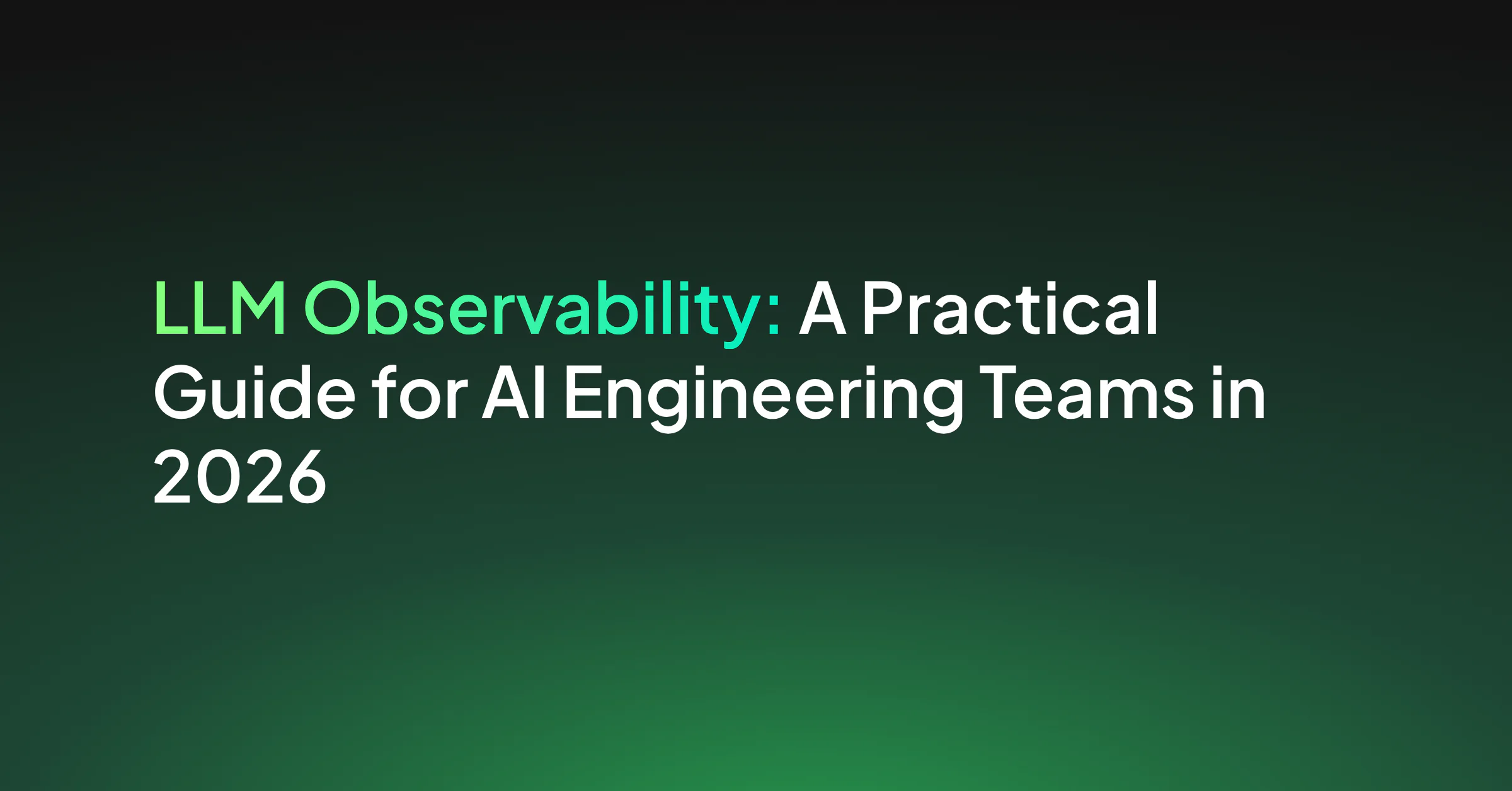 What Is LLM Observability? A Complete Guide for AI Engineering Teams in 2026