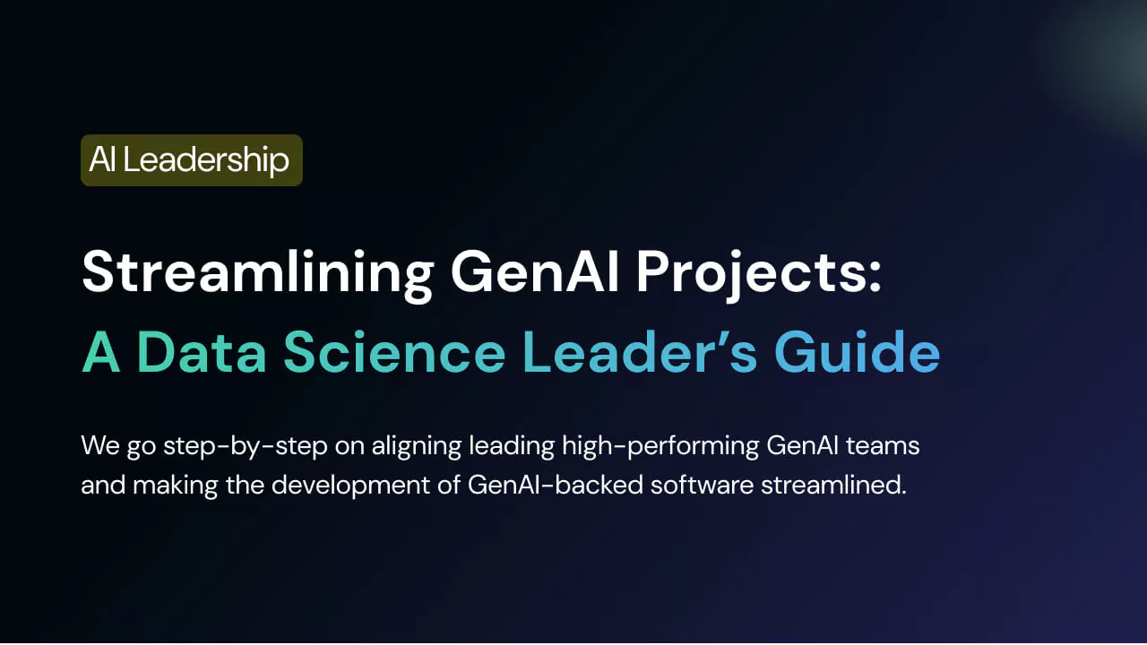 Streamlining GenAI Projects: A Data Science Leader’s Guide