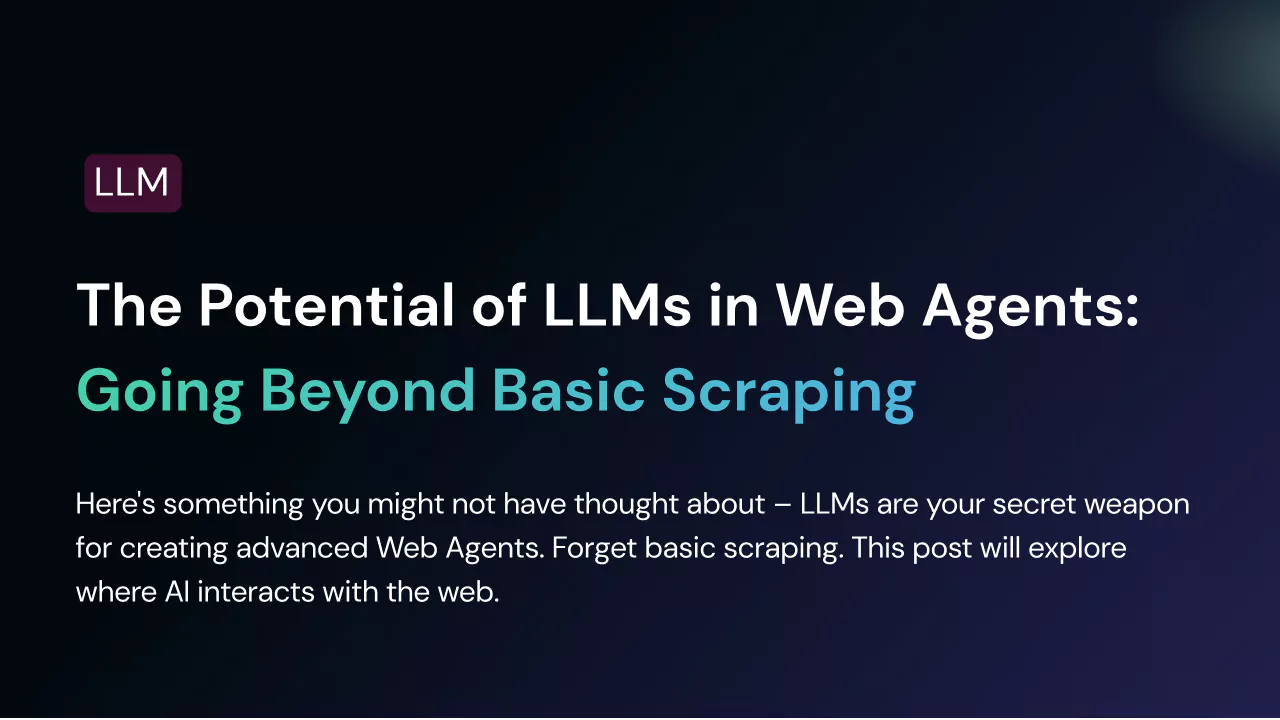 The Potential of LLMs in Web Agents: Going Beyond Basic Scraping