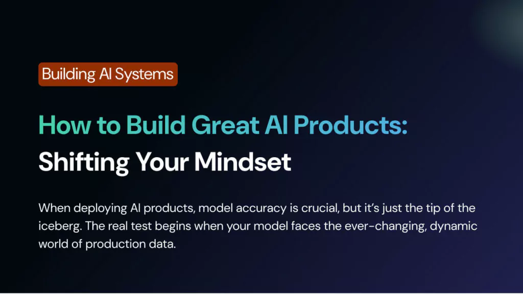 How to Build Great AI Products: Shifting Your Mindset