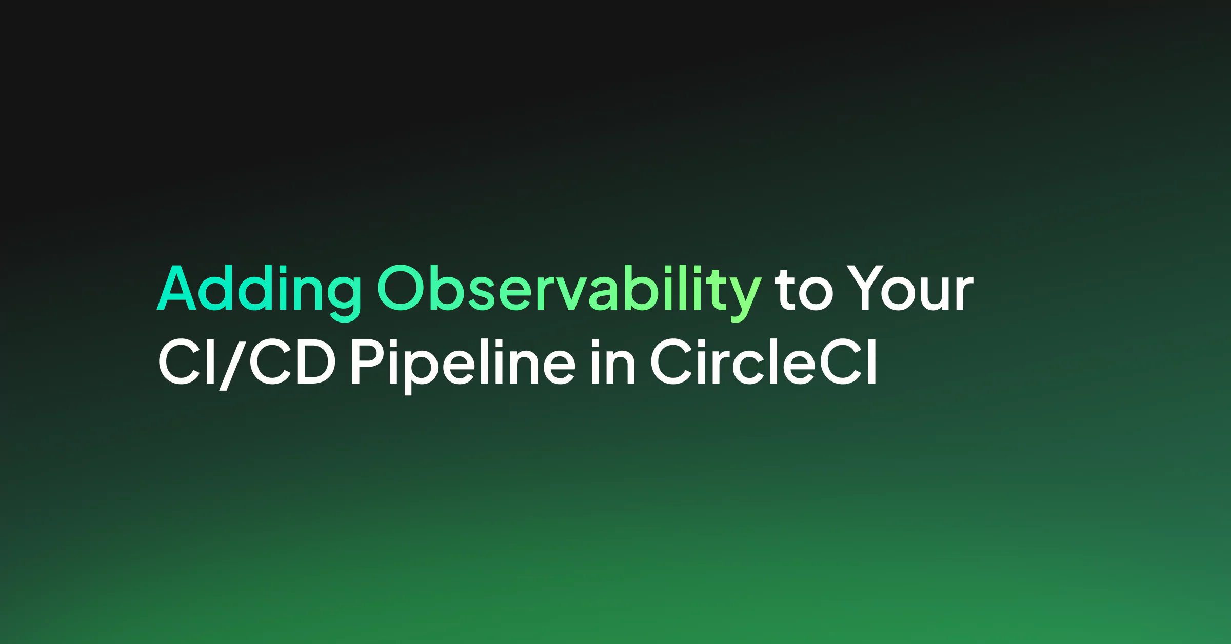 Adding Observability to Your CI/CD Pipeline in CircleCI