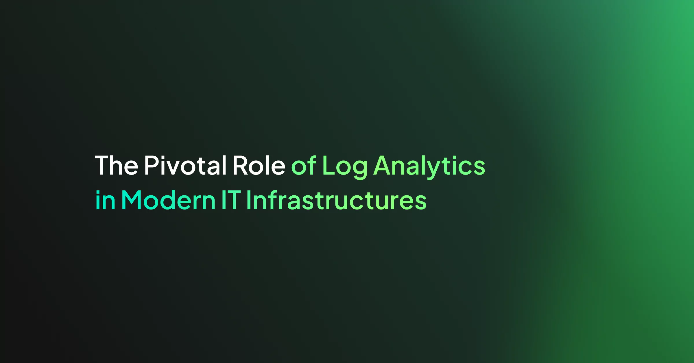 The Pivotal Role of Log Analytics in Modern IT Infrastructures