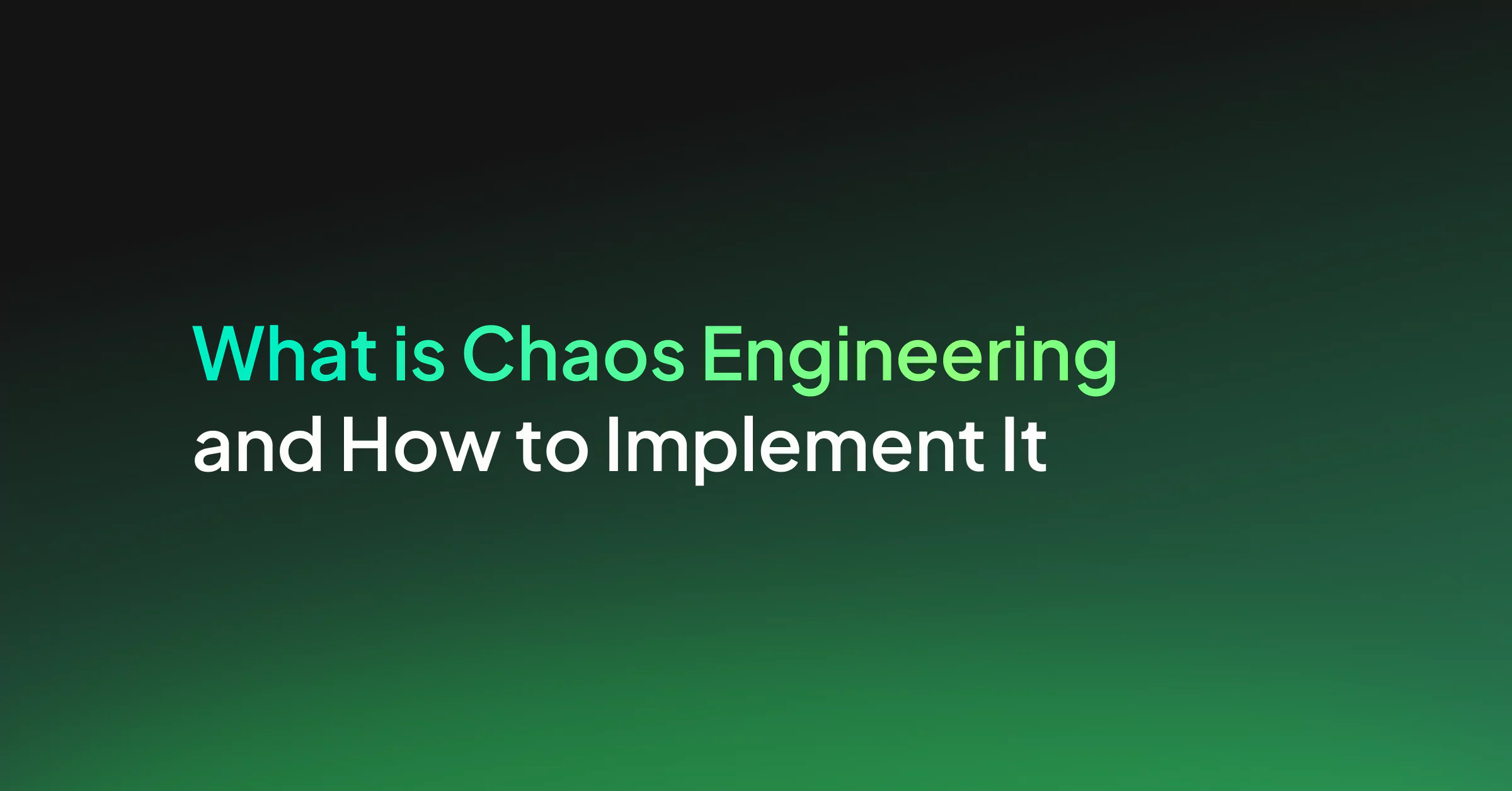 What is Chaos Engineering and How to Implement It